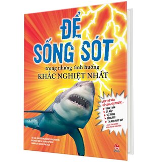 Để Sống Sót Trong Những Tình Huống Khắc Nghiệt Nhất (Bìa Cứng)
