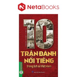 10 Trận Đánh Nổi Tiếng Trong Lịch Sử Việt Nam