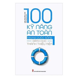 100 Kỹ Năng An Toàn Trong Cuộc Sống Dành Cho Thanh Thiếu Niên