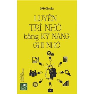 Luyện Trí Nhớ Bằng Kỹ Năng Ghi Nhớ