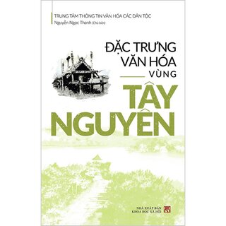 Đặc Trưng Văn Hóa Vùng Tây Nguyên