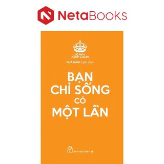 Keep Calm - Bạn Chỉ Sống Có Một Lần