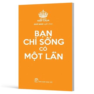 Keep Calm - Bạn Chỉ Sống Có Một Lần