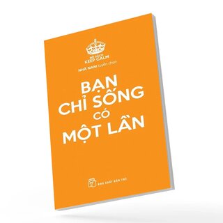 Keep Calm - Bạn Chỉ Sống Có Một Lần