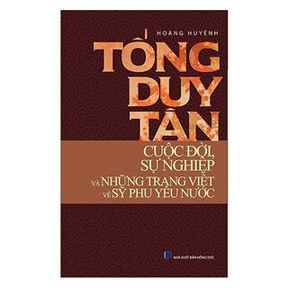 Tống Duy Tân - Cuộc Đời, Sự Nghiệp Và Những Trang Viết Về Sỹ Phu Yêu Nước