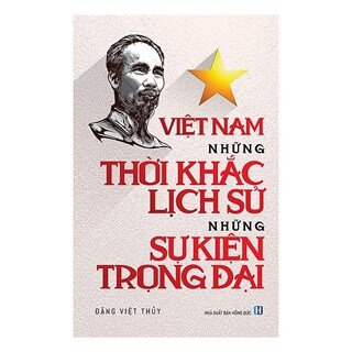Việt Nam Những Thời Khắc Lịch Sử, Những Sự Kiện Trọng Đại