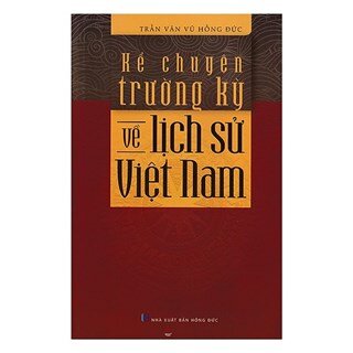 Kể Chuyện Trường Kỳ Về Lịch Sử Việt Nam