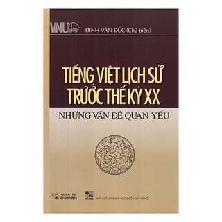 Tiếng Việt Lịch Sử Trước Thế Kỷ XX - Những Vấn Đề Quan Yếu