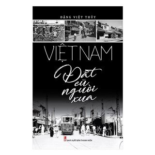 Việt Nam Đất Cũ Người Xưa