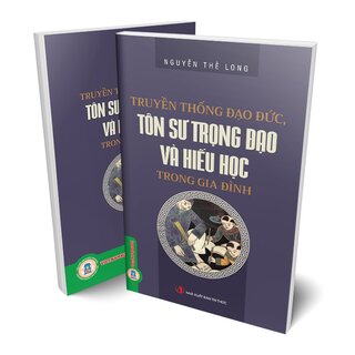 Truyền Thống Đạo Đức, Tôn Sư Trọng Đạo Và Hiếu Học Trong Gia Đình - Nguyễn Thế Long