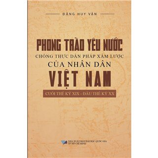 Phong Trào Yêu Nước Chống Thực Dân Pháp Xâm Lược Của Nhân Dân Việt Nam Cuối Thế Kỷ XIX - Đầu Thế Kỷ XX