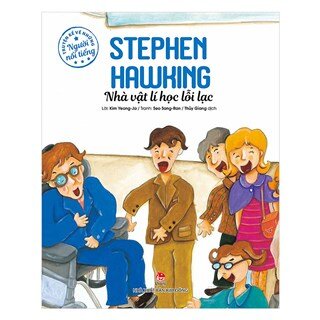 Truyện Kể Về Những Người Nổi Tiếng: Stephen Hawking - Nhà Vật Lí Học Lỗi Lạc