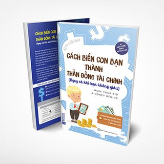 Cách Biến Con Bạn Thành Thần Đồng Tài Chính - Ngay Cả Khi Bạn Không Giàu
