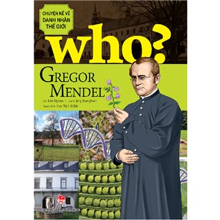 Who? Chuyện Kể Về Danh Nhân Thế Giới - Gregor Mendel