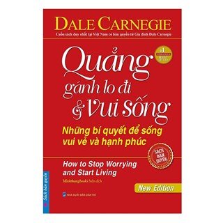 Quẳng Gánh Lo Đi Và Vui Sống - Những Bí Quyết Để Sống Vui Vẻ Và Hạnh Phúc