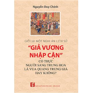 Giở lại một nghi án lịch sử “Giả vương nhập cận” có thực người sang Trung Hoa là vua Quang Trung giả hay không?