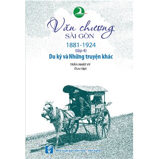 Văn Chương Sài Gòn 1881 - 1924 - Tập 4: Du Ký Và Những Truyện Khác