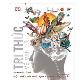 Tri Thức Về Vạn Vật - Một Thế Giới Trực Quan Chưa Từng Thấy