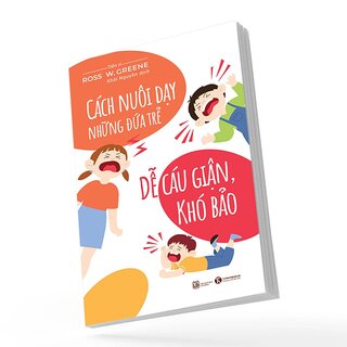 Cách Nuôi Dạy Đứa Trẻ Dễ Cáu Giận, Khó Bảo