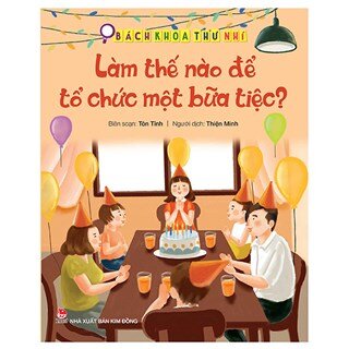 Bách Khoa Thư Nhí: Làm Thế Nào Để Tổ Chức Một Bữa Tiệc?