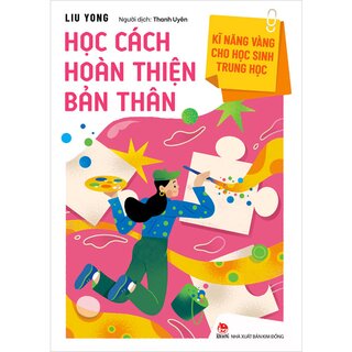 Kĩ Năng Vàng Cho Học Sinh Trung Học - Học Cách Hoàn Thiện Bản Thân