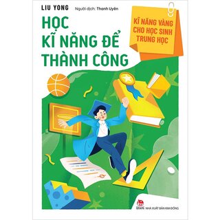 Kĩ Năng Vàng Cho Học Sinh Trung Học - Học Kĩ Năng Để Thành Công