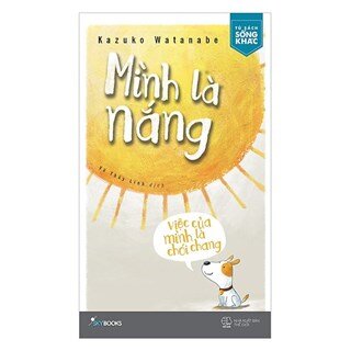 Mình Là Nắng, Việc Của Mình Là Chói Chang