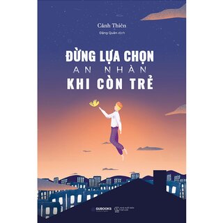 Đừng Lựa Chọn An Nhàn Khi Còn Trẻ