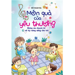 Món quà của yêu thương - Những câu chuyện kể về kỹ năng sống cho trẻ