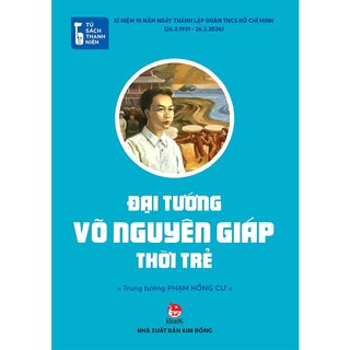 Tủ Sách Thanh Niên - Đại Tướng Võ Nguyên Giáp Thời Trẻ - Trung tướng Phạm Hồng Cư