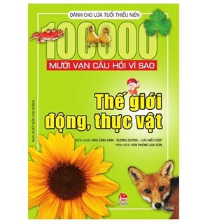 Mười Vạn Câu Hỏi Vì Sao - Thế Giới Động, Thực Vật