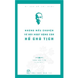 Những Mẩu Chuyện Về Đời Hoạt Động Của Chủ Tịch Hồ Chí Minh