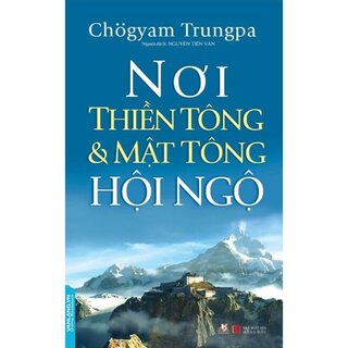 Nơi Thiền Tông Và Mật Tông Hội Ngộ - Chogyam Trungpa