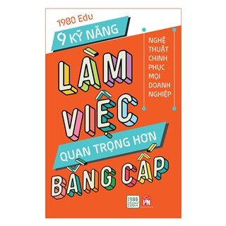 9 Kỹ Năng Làm Việc Quan Trọng Hơn Bằng Cấp