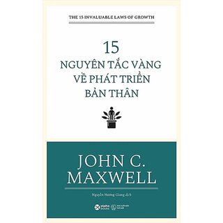 15 Nguyên Tắc Vàng Về Phát Triển Bản Thân - John C. Maxwell