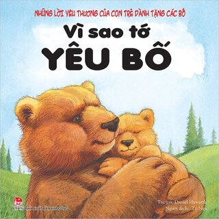 Những Lời Yêu Thương Của Con Trẻ Dành Tặng Các Bố - Vì Sao Tớ Yêu Bố