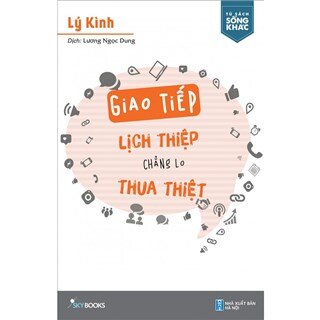 Giao Tiếp Lịch Thiệp Chẳng Lo Thua Thiệt