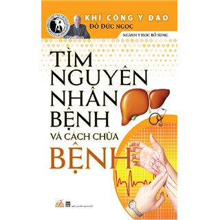 Tìm Nguyên Nhân Bệnh Và Cách Chữa Bệnh