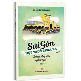 Sài Gòn một thuở chưa xa: Những đồng tiền nghiệt ngã (Tập 1)