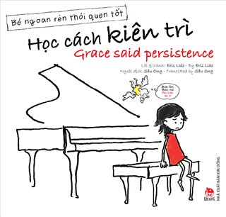 Bé Ngoan Rèn Thói Quen Tốt: Học cách kiên trì - Grace Said Persistence