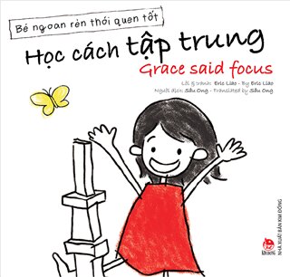 Bé Ngoan Rèn Thói Quen Tốt: Học Cách Tập Trung - Grace Said Focus