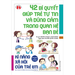 Kinh Nghiệm Từ Nước Nhật - 42 Bí Quyết Giúp Trẻ Tự Tin Và Dũng Cảm Trong Quan Hệ Bạn Bè