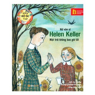 Những Bộ Óc Vĩ Đại: Nữ Văn Sĩ Helen Keller – Mặt Trời Không Bao Giờ Tắt