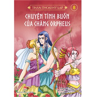 Thần Thoại Hy Lạp - Chuyện Tình Buồn Của Chàng Orpheus