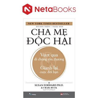 Cha Mẹ Độc Hại - Vượt Qua Di Chứng Tổn Thương Và Giành Lại Cuộc Đời Bạn