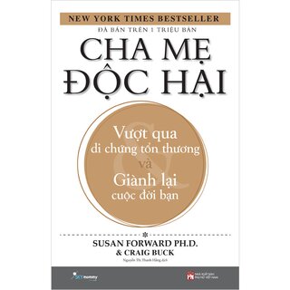 Cha Mẹ Độc Hại - Vượt Qua Di Chứng Tổn Thương Và Giành Lại Cuộc Đời Bạn