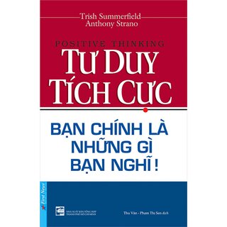 Tư Duy Tích Cực - Bạn Chính Là Những Gì Bạn Nghĩ