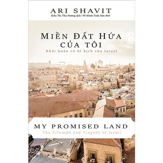 Miền Đất Hứa Của Tôi - Khải Hoàn Và Bi Kịch Của Israel (Bìa Cứng)