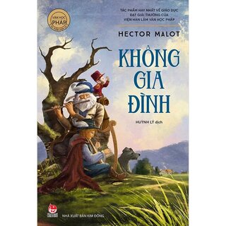 Văn Học Pháp - Tác Phẩm Chọn Lọc - Không Gia Đình - Hector Malot