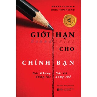 Giới Hạn Cho Chính Bạn - Nói Không Đúng Lúc - Nói Có Đúng Chỗ - Henry Cloud, John Townsend